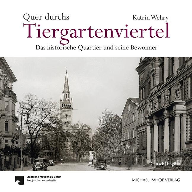 Quer durchs Tiergartenviertel - Through the Tiergartenviertel: Das historische Quartier und seine Bewohner - The Historic District and Its Residents