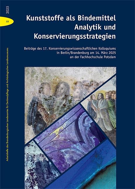 Kunststoffe als Bindemittel - Analytik und Konservierungsstrategien: Beiträge des 17. Konservierungswissenschafltichen Kolloquiums in Berlin/Brandenburg am 14. März 2025 an der Fachhochschule Potsdam