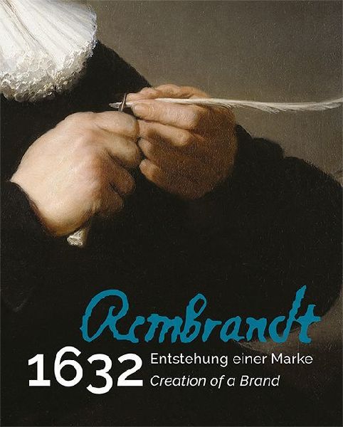 Rembrandt 1632: Entstehung einer Marke / Creation of a Brand