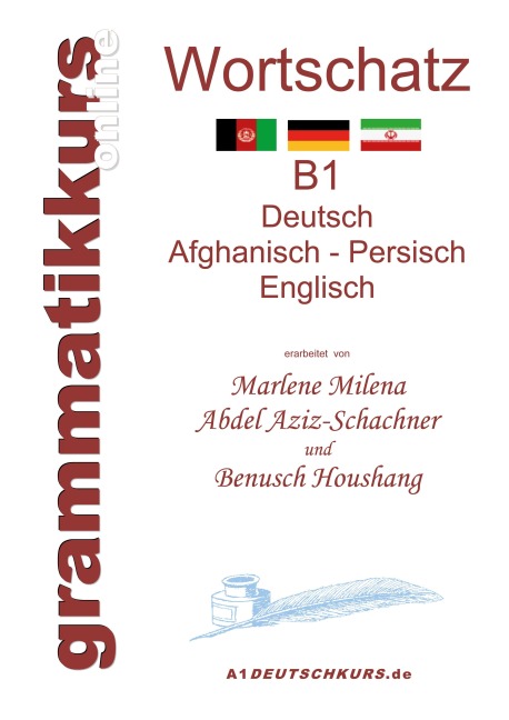 Wörterbuch Deutsch - Afghanisch - Persich - Englisch B1: Lernwortschatz + Grammatik + Gutschrift: 20 Unterrichtsstunden per Internet  für die Integrations-Deutschkurs-TeilnehmerInnen aus Afghanistan + Iran Niveau B1