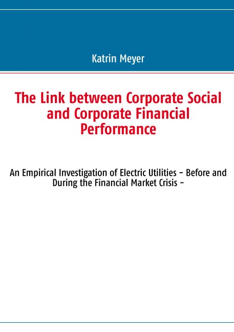 The Link between Corporate Social and Corporate Financial Performance: An Empirical Investigation of Electric Utilities - Before and During the Financial Market Crisis -