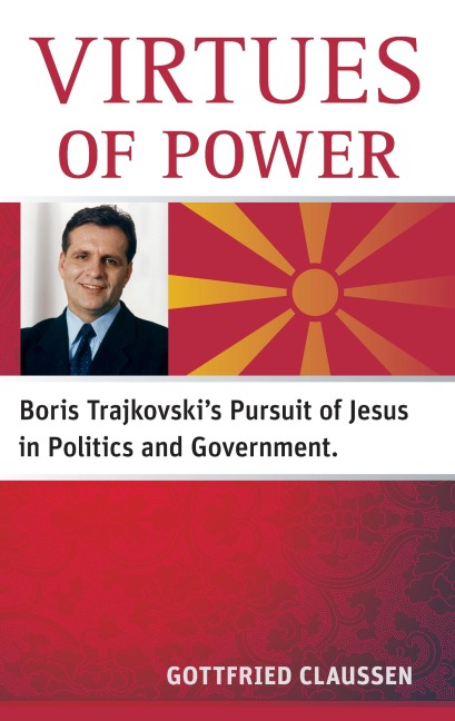 Virtues of power: Boris Trajkovskis Pursuit of Jesus in Politics and Government