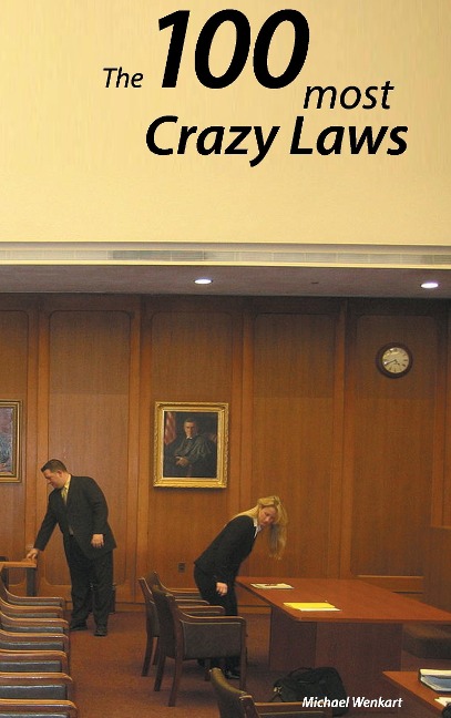 100 Crazy Laws: A collection of the most crazy and stunning laws in the USA