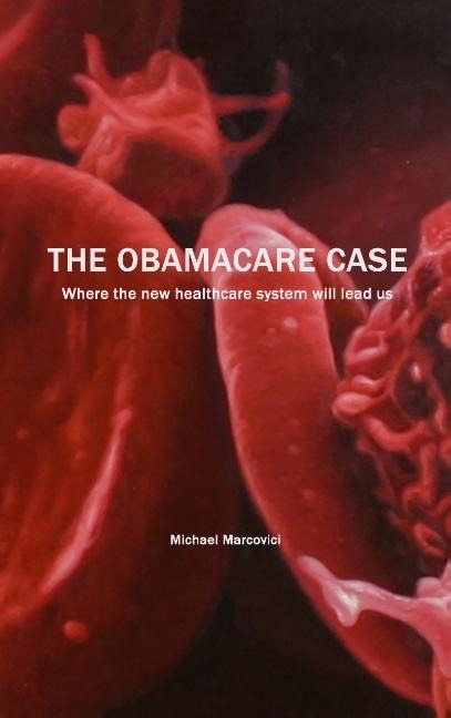The Obamacare Case: Where the new healthcare system will lead us