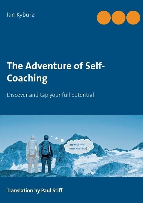 The Adventure of Self-Coaching: Discover and tap your full potential