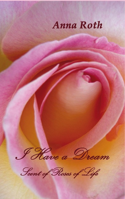 I Have a Dream: Scent of Roses of Life