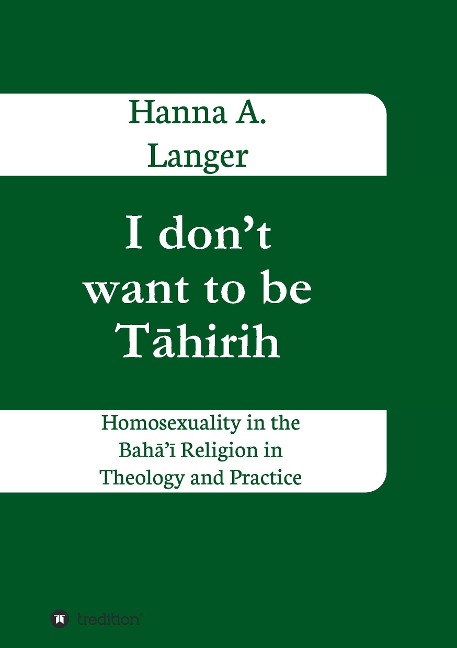 I dont want to be T¿hirih: Homosexuality in the Bah¿¿ Religion in Theology and Practice