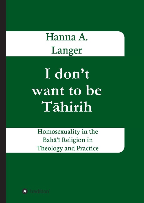 I dont want to be T¿hirih: Homosexuality in the Bah¿¿ Religion in Theology and Practice