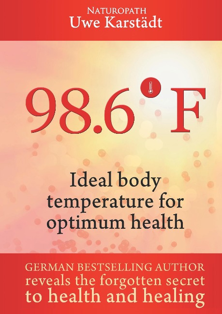 98,6° F: Ideal Body Temperature as the Secret to Optimum Health