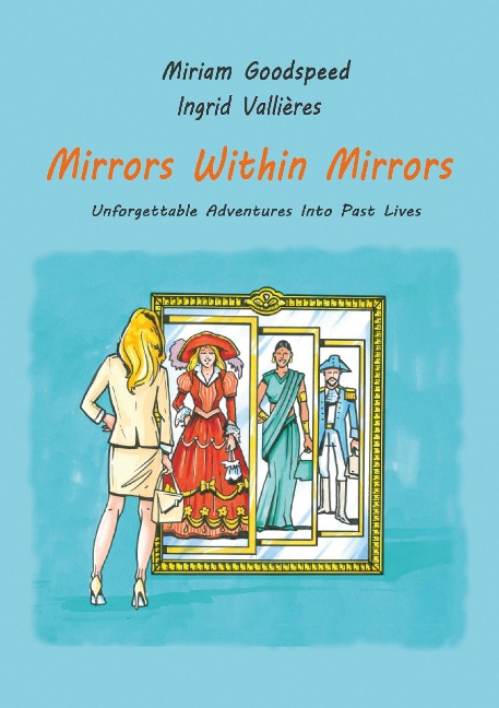 Mirrors Within Mirrors: Unforgettable Adventures Into Past Lives