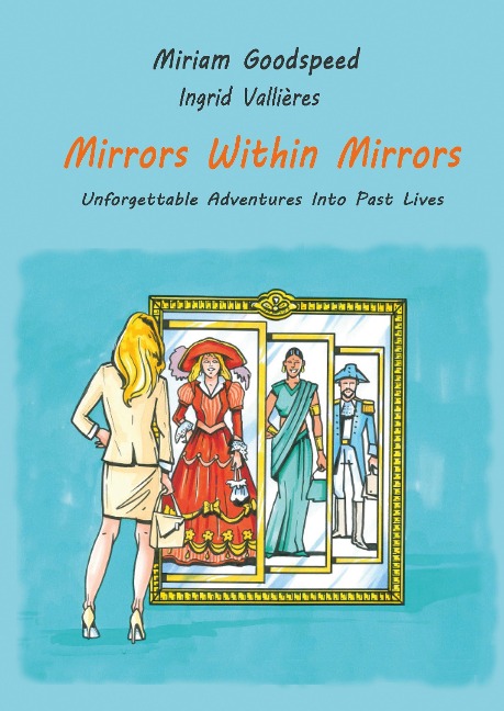 Mirrors Within Mirrors: Unforgettable Adventures Into Past Lives