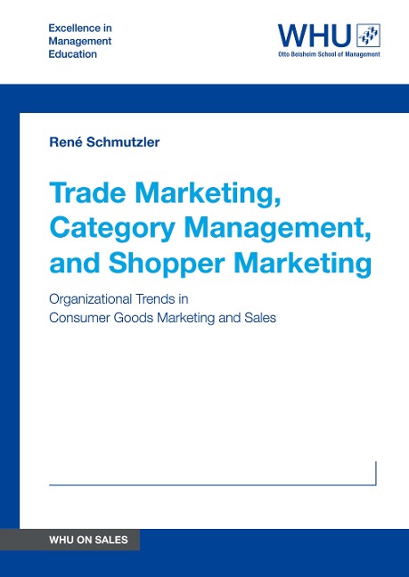 Trade Marketing, Category Management, and Shopper Marketing: Organizational Trends in Consumer Goods Marketing and Sales