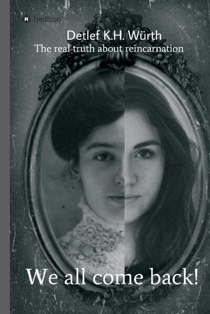 We all come back!: The real truth about reincarnation