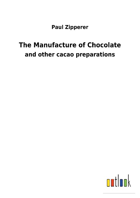 The Manufacture of Chocolate: and other cacao preparations