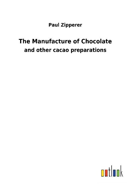 The Manufacture of Chocolate: and other cacao preparations