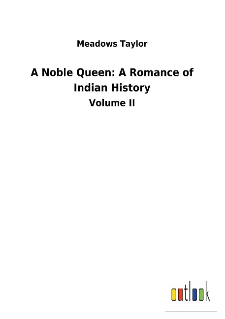A Noble Queen: A Romance of Indian History: Volume II