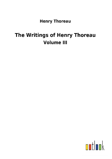 The Writings of Henry Thoreau: Volume III