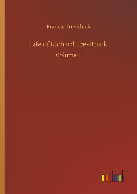 Life of Richard Trevithick: Volume II