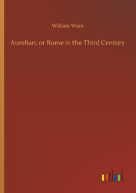 Aurelian; or Rome in the Third Century