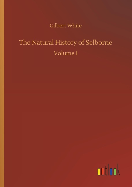 The Natural History of Selborne: Volume I
