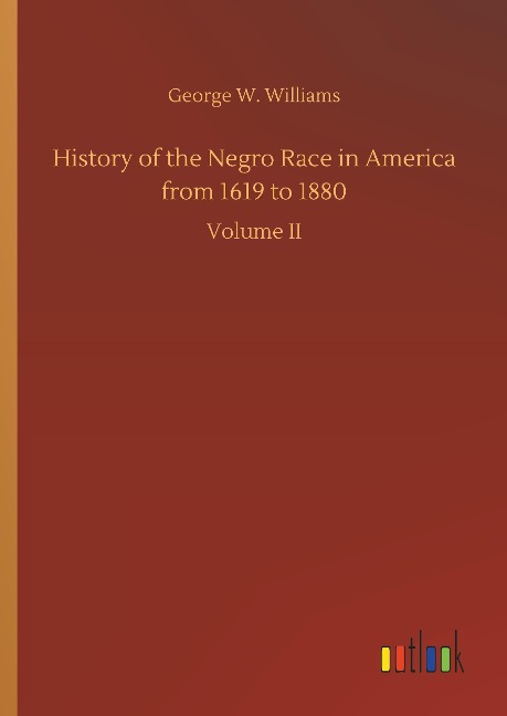 History of the Negro Race in America from 1619 to 1880: Volume II