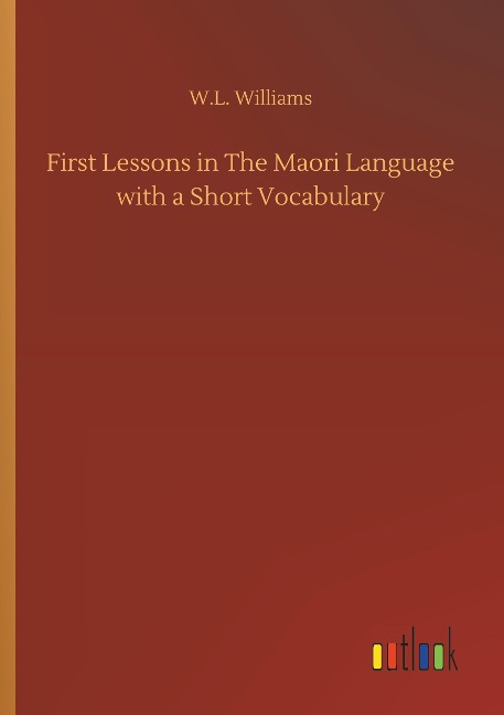 First Lessons in The Maori Language with a Short Vocabulary