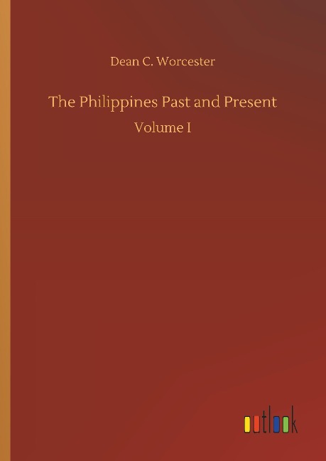 The Philippines Past and Present: Volume I