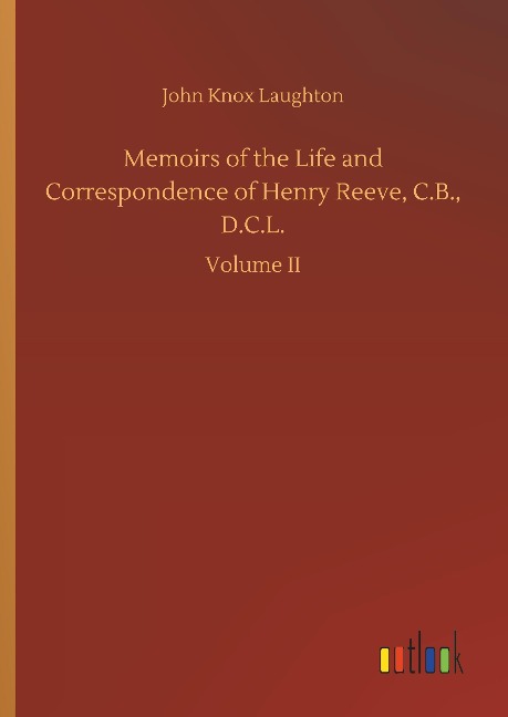 Memoirs of the Life and Correspondence of Henry Reeve, C.B., D.C.L.: Volume II