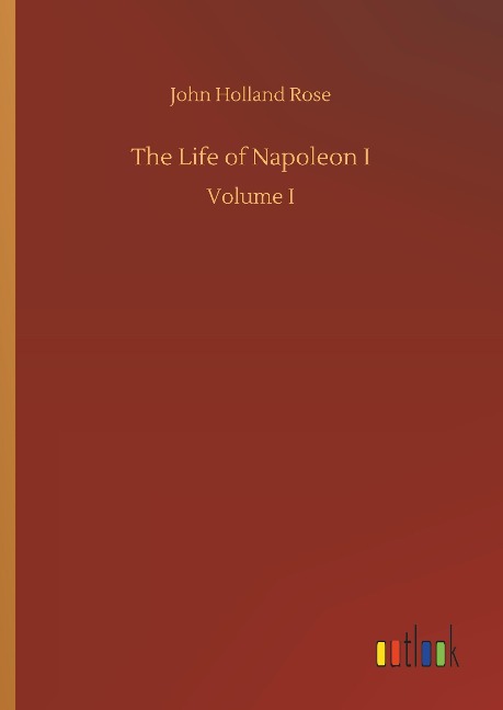 The Life of Napoleon I: Volume I