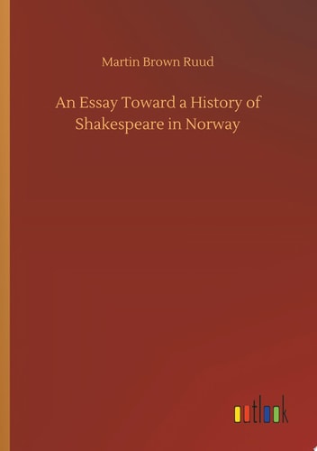 An Essay Toward a History of Shakespeare in Norway