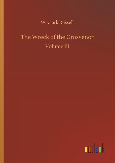 The Wreck of the Grosvenor: Volume III