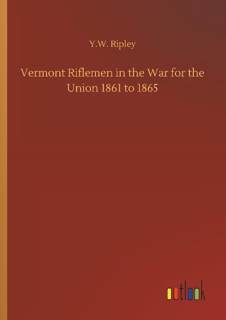 Vermont Riflemen in the War for the Union 1861 to 1865