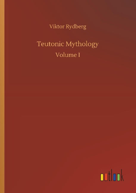 Teutonic Mythology: Volume I