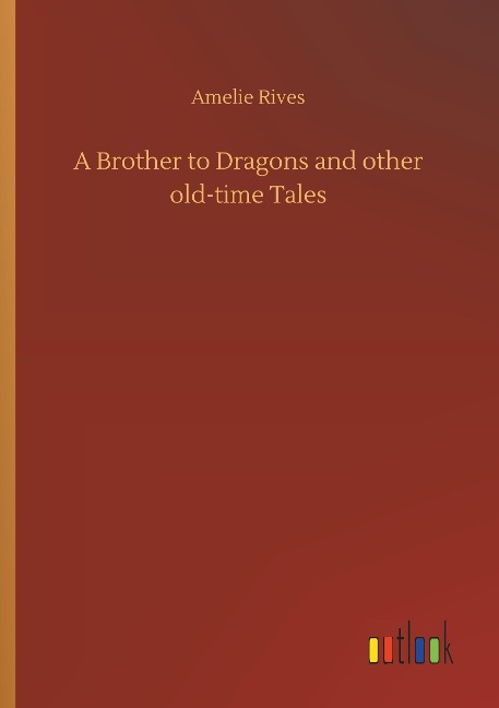 A Brother to Dragons and other old-time Tales