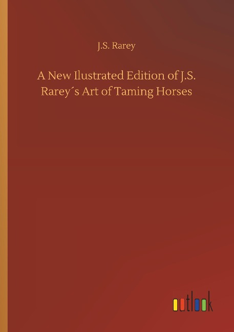 A New Ilustrated Edition of J.S. Rarey´s Art of Taming Horses
