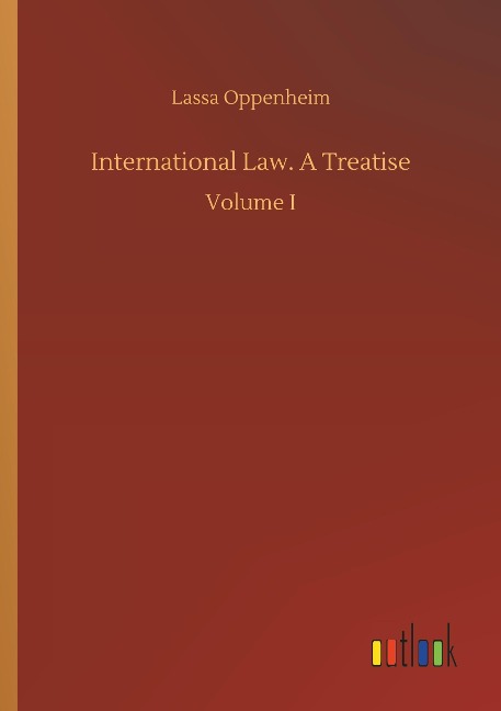 International Law. A Treatise: Volume I