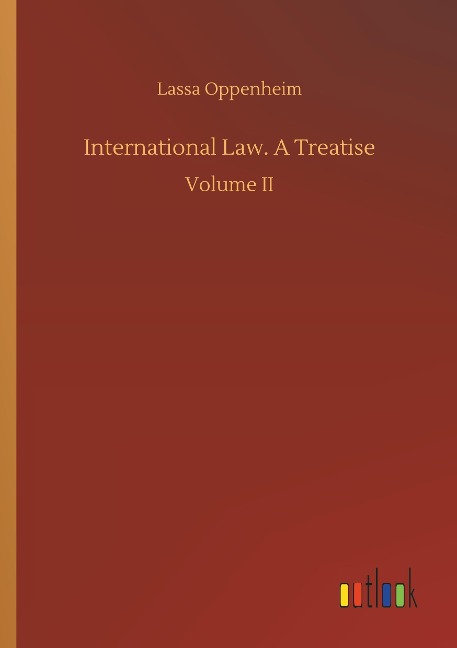International Law. A Treatise: Volume II