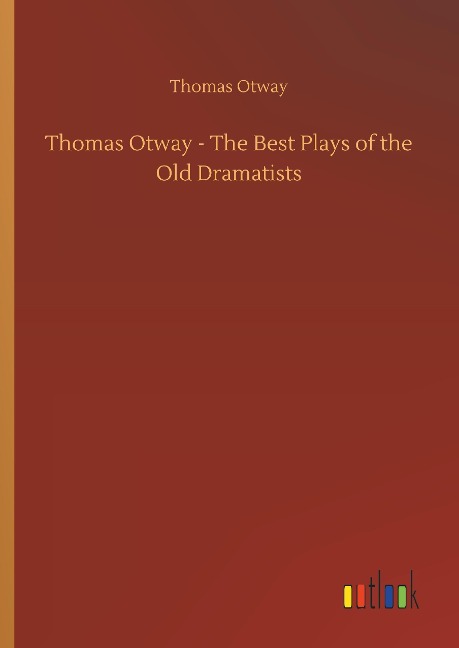 Thomas Otway - The Best Plays of the Old Dramatists