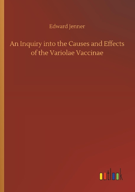 An Inquiry into the Causes and Effects of the Variolae Vaccinae