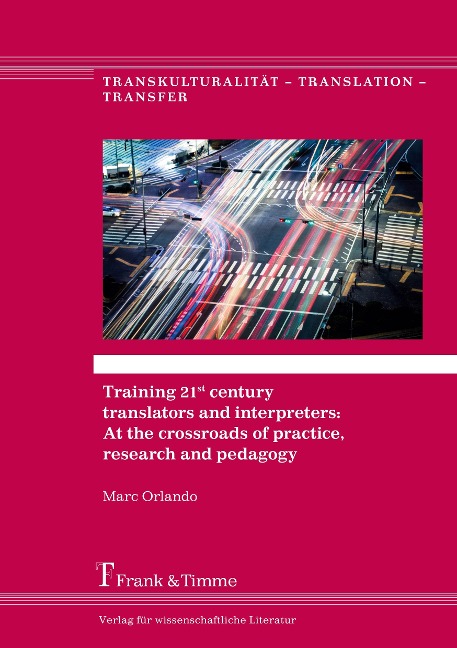 Training 21st century translators and interpreters: At the crossroads of practice, research and pedagogy