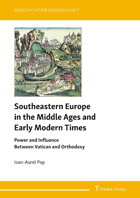 Southeastern Europe in the Middle Ages and Early Modern Times: Power and Influence Between Vatican and Orthodoxy