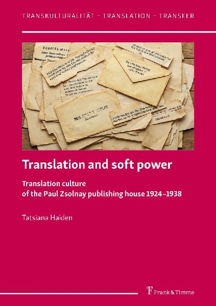 Translation and soft power - Translation culture of the Paul Zsolnay publishing house 1924-1938
