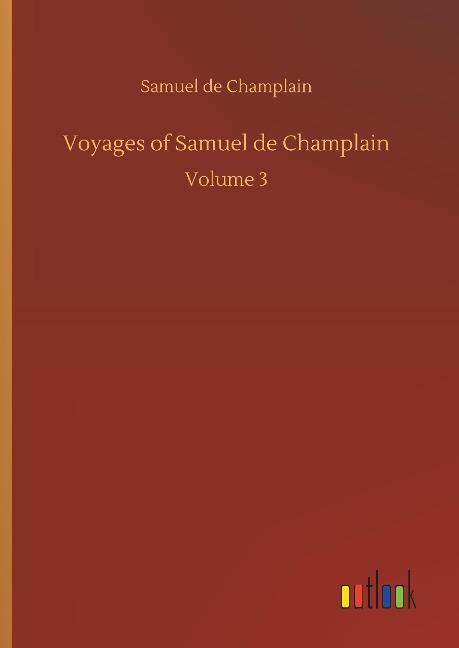 Voyages of Samuel de Champlain: Volume 3