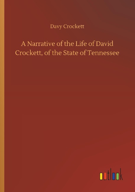 A Narrative of the Life of David Crockett, of the State of Tennessee
