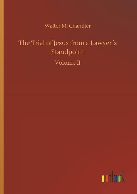 The Trial of Jesus from a Lawyer´s Standpoint: Volume II