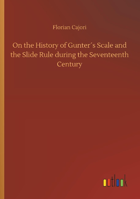 On the History of Gunter´s Scale and the Slide Rule during the Seventeenth Century