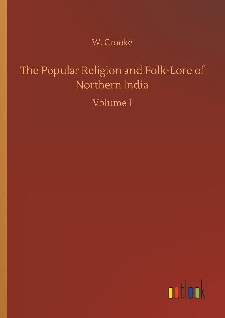 The Popular Religion and Folk-Lore of Northern India: Volume I