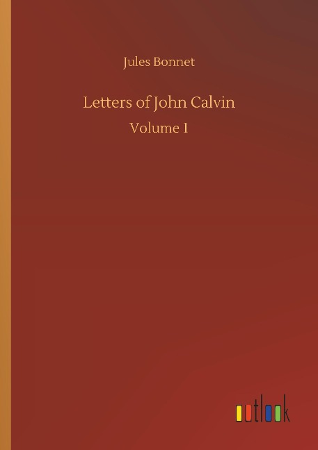 Letters of John Calvin: Volume 1