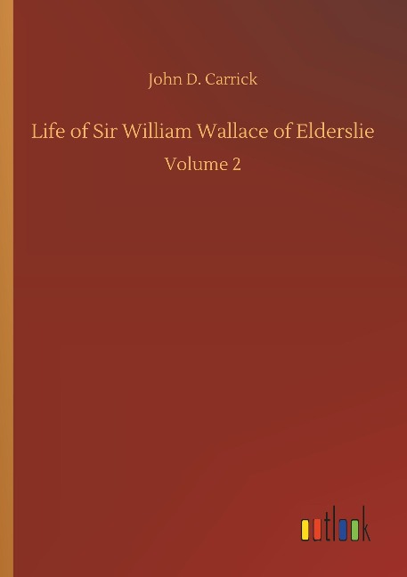 Life of Sir William Wallace of Elderslie: Volume 2