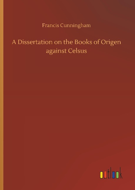 A Dissertation on the Books of Origen against Celsus